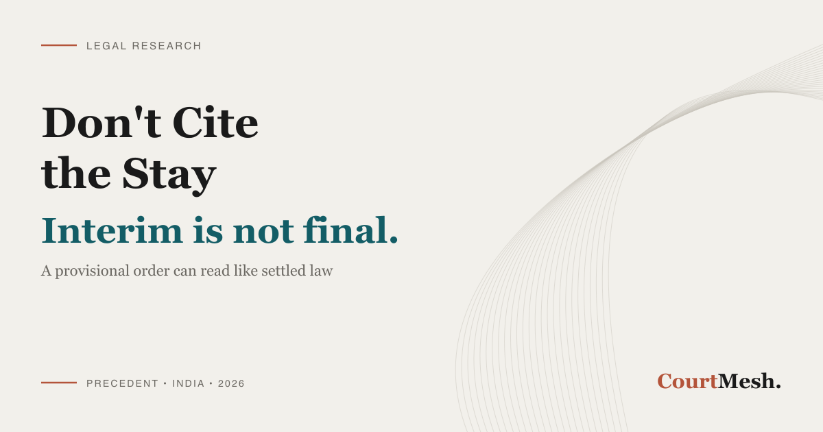 CourtMesh cover card headed "Don't Cite the Stay" and "Interim is not final", with the line "a provisional order can read like settled law"